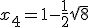 x_{4}=1-\frac{1}{2}\sqrt{8}